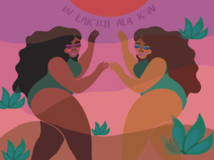 In Lak'ech Ala K'in, 2020 sisterhood Artist: Denise Silva