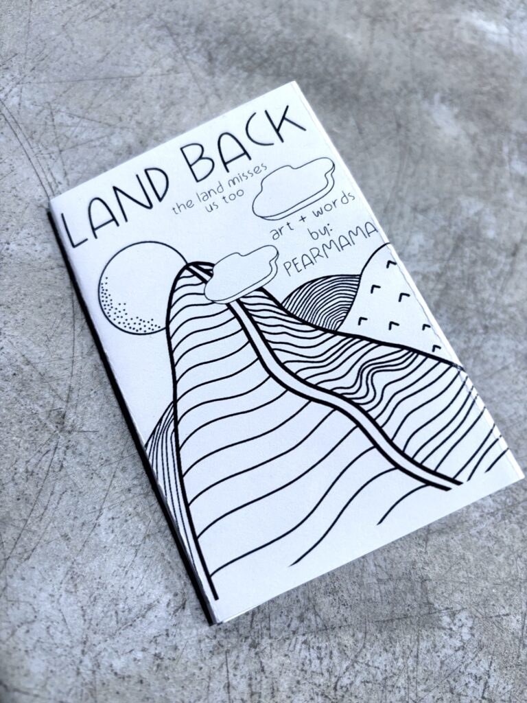 Land Back zine vol. 1 by artist Pearmama Denise SIlva